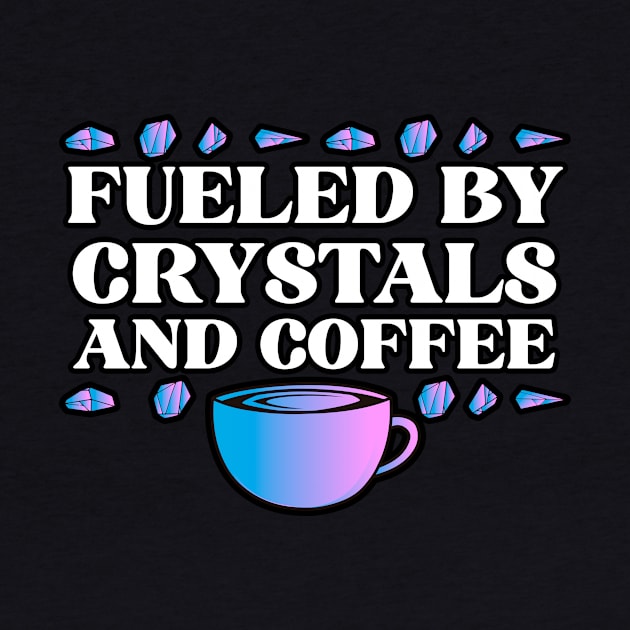 Fueled By Crystals And Coffee by dconciente